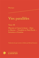 Vies parallèles. Vol. 3. Phocion et Caton le Jeune, Dion et Brutus, Timoléon et Paul-Emile, Sertorius et Eumène - Plutarque