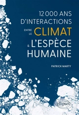 12.000 ans d'interactions entre le climat & l'espèce humaine - Patrick Marty