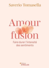 Amour fusion : faire durer l'intensité des sentiments - Saverio Tomasella