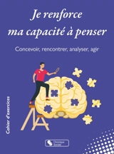 Je renforce ma capacité à penser : concevoir, rencontrer, analyser, agir - Emmanuel-Juste Duits