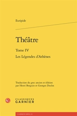 Théâtre. Vol. 4. Les légendes d'Athènes - Euripide