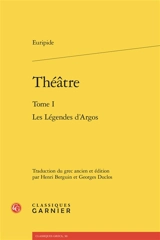 Théâtre. Vol. 1. Les légendes d'Argos - Euripide