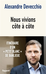 Nous vivions côte à côte : itinéraire d'un petit blanc de banlieue - Alexandre Devecchio
