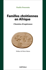 Familles chrétiennes en Afrique : chemins d'espérance - Paulin Sébastien Poucouta