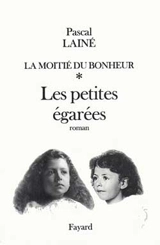 La moitié du bonheur. Vol. 1. Les petites égarées - Pascal Lainé