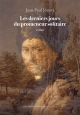 Les derniers jours du promeneur solitaire - Jean-Paul Jouary