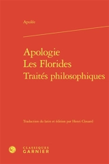 Apologie. Les Florides. Traités philosophiques - Apulée