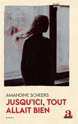 Jusqu'ici, tout allait bien - Amandine Scheers