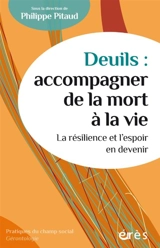 Deuils : accompagner de la mort à la vie : la résilience et l'espoir en devenir
