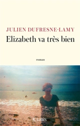 Elizabeth va très bien - Julien Dufresne-Lamy