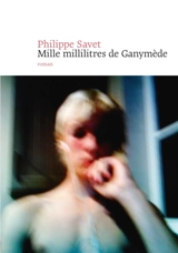 Mille millilitres de Ganymède - Philippe Savet