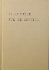 La lumière sur le sentier : traité à l'usage personnel de ceux qui ignorent la sagesse orientale et qui désirent se placer sous son influence - Mabel Collins