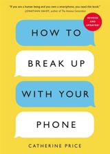 How to Break Up with Your Phone, Revised Edition - Price, Catherine