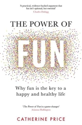 The Power of Fun : Why fun is the key to a happy and healthy life - Price, Catherine