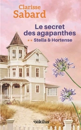 Le secret des Agapanthes. Vol. 2. Stella & Hortense - Clarisse Sabard