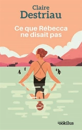 Ce que Rébecca ne disait pas - Claire Michaud-Destriau