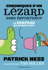 Chroniques d'un lézard sans importance. Vol. 2. Le chapeau qui change tout - Patrick Ness