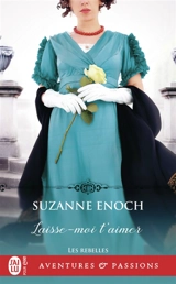 Les rebelles. Vol. 4. Laisse-moi t'aimer - Suzanne Enoch
