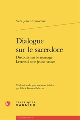 Dialogue sur le sacerdoce. Discours sur le mariage. Lettres à une jeune veuve - Jean Chrysostome