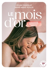 Le mois d'or : bien vivre le premier mois après l'accouchement - Céline Chadelat