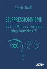 Selfpressionnisme : et si l'IA nous rendait plus humains ? - Marie Dollé