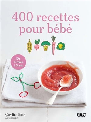 400 recettes pour bébé : de 4 mois à 3 ans - Caroline Bach