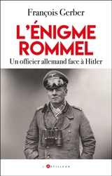 L'énigme Rommel : un officier allemand face à Hitler - François Gerber