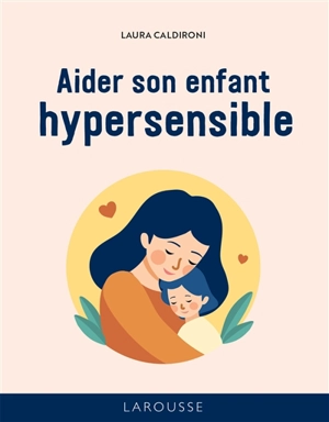 Aider son enfant hypersensible - Laura Caldironi