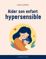 Aider son enfant hypersensible - Laura Caldironi