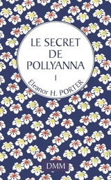 Pollyanna. Vol. 1. Le secret de Pollyanna - Eleanor Hodgman Porter
