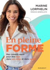 En pleine forme : mes conseils santé pour être bien dans son corps et dans sa tête - Marine Lorphelin