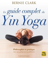 Le guide complet du yin yoga : philosophie et pratique - Bernie Clark