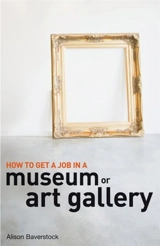 How to Get a Job in a Museum or Art Gallery - Alison Baverstock