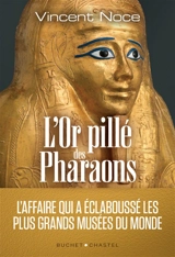 L'or pillé des pharaons : l'affaire qui a éclaboussé les plus grands musées du monde - Vincent Noce