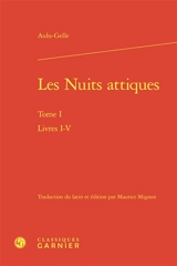 Les nuits attiques. Vol. 1. Livres I-V - Aulu-Gelle
