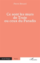 Ce sont les murs de Troie ou ceux du paradis - Pierre Bénard