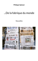 De la fabrique du monde - Philippe Spieser