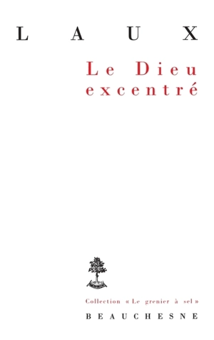 Le Dieu excentré : essai sur l'affirmation de Dieu - Henri Laux