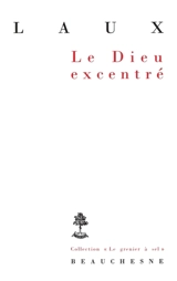 Le Dieu excentré : essai sur l'affirmation de Dieu - Henri Laux