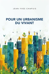 Pour un urbanisme du vivant - Jean-Yves Chapuis