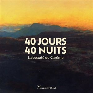 40 jours 40 nuits : la beauté du Carême - Nathalie Le Gac