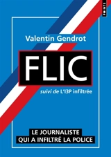Flic : un journaliste a infiltré la police. L'I3P infiltrée : le service psychiatrique de la police raconté de l'intérieur - Valentin Gendrot