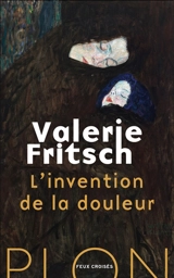 L'invention de la douleur - Valerie Fritsch