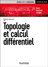 Topologie et calcul différentiel : licence 2 et 3, agrégation : cours, exercices corrigés - Philippe Monnier