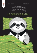 Ferme les yeux petit paresseux : Le drôle de barbu - Arnoux, Maud