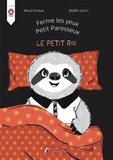Ferme les yeux petit paresseux : Le petit roi - Arnoux, Maud