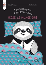 Ferme les yeux petit paresseux : Rose, le nuage gris - Arnoux, Maud