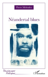 Néandertal blues - Pierre Melendez