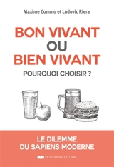 Bon vivant ou bien vivant, pourquoi choisir ? : le dilemme du sapiens moderne - Maxime Commo