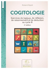Cogitologie : exercices de logique, de réflexion, de raisonnement et de déduction pour les classes primaires - Roland Ripoll